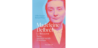 Nouvelle parution : MADELEINE   DELBRÊL,   LA   BIOGRAPHIE   :   POÈTE,   ASSISTANTE SOCIALE ET MYSTIQUE